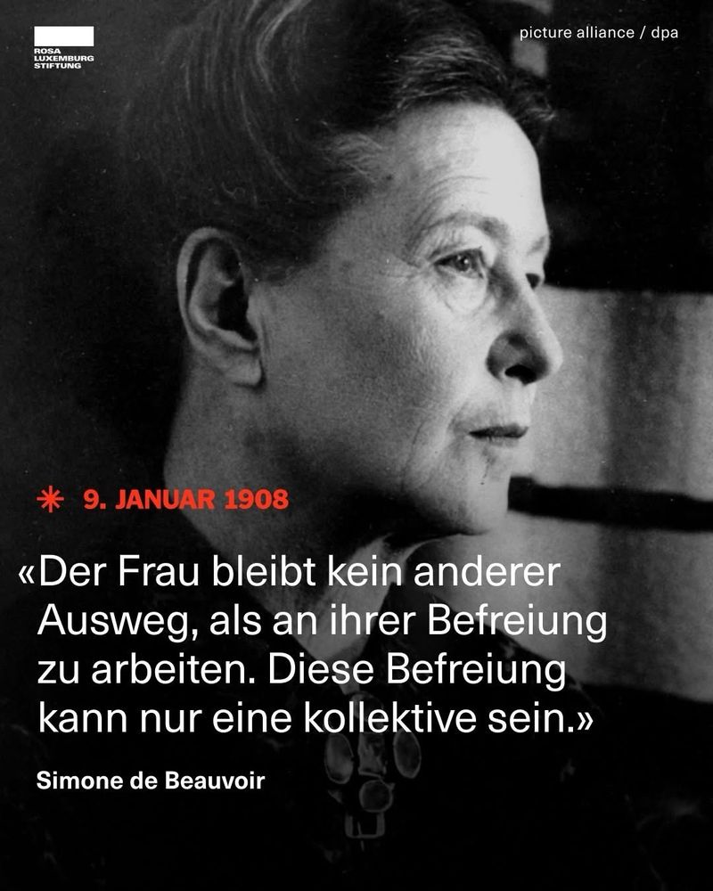 „Der Frau bleibt kein anderer Ausweg, als an ihrer Befreiung zu arbeiten. Diese Befreiung kann nur eine kollektive sein.“ Simone de Beauvoir