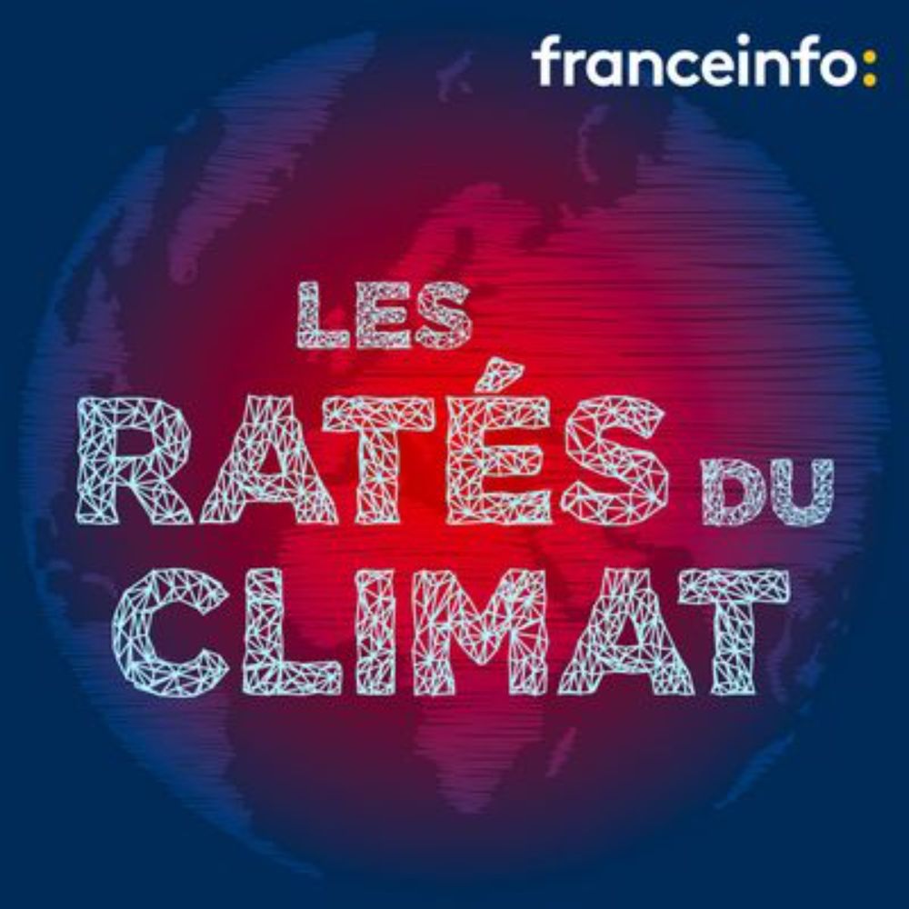 Les ratés du climat : podcast et émission en replay | franceinfo