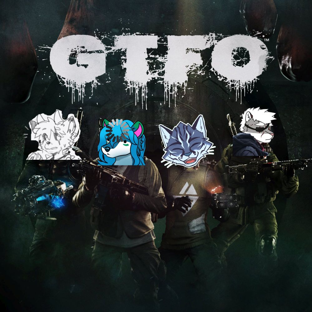 GTFO poster for stream edited with the faces of 4 friends that does not realize that they are going to die alot