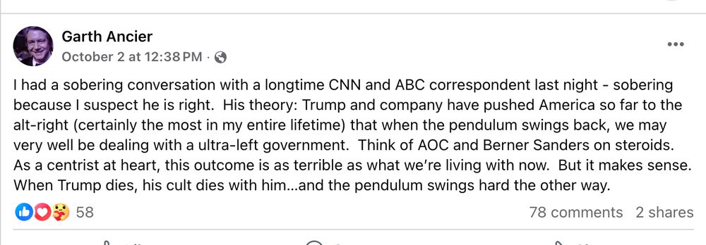 Garth Ancier: I had sobering convo with longtime ABC and CNN correspondent. His theory: Trump has pushed America so far to the alt-right that when it swings back we'll be dealing with an ultra-left government. 