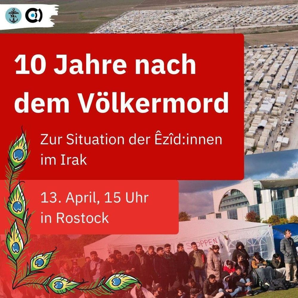Hintergrund: Protest Camp Ezid:innen in Berlin

Text:
10 Jahre nach dem Völkermord
Zur Situation der Ezid:innen im Irak

13. April, 15 Uhr in Rostock