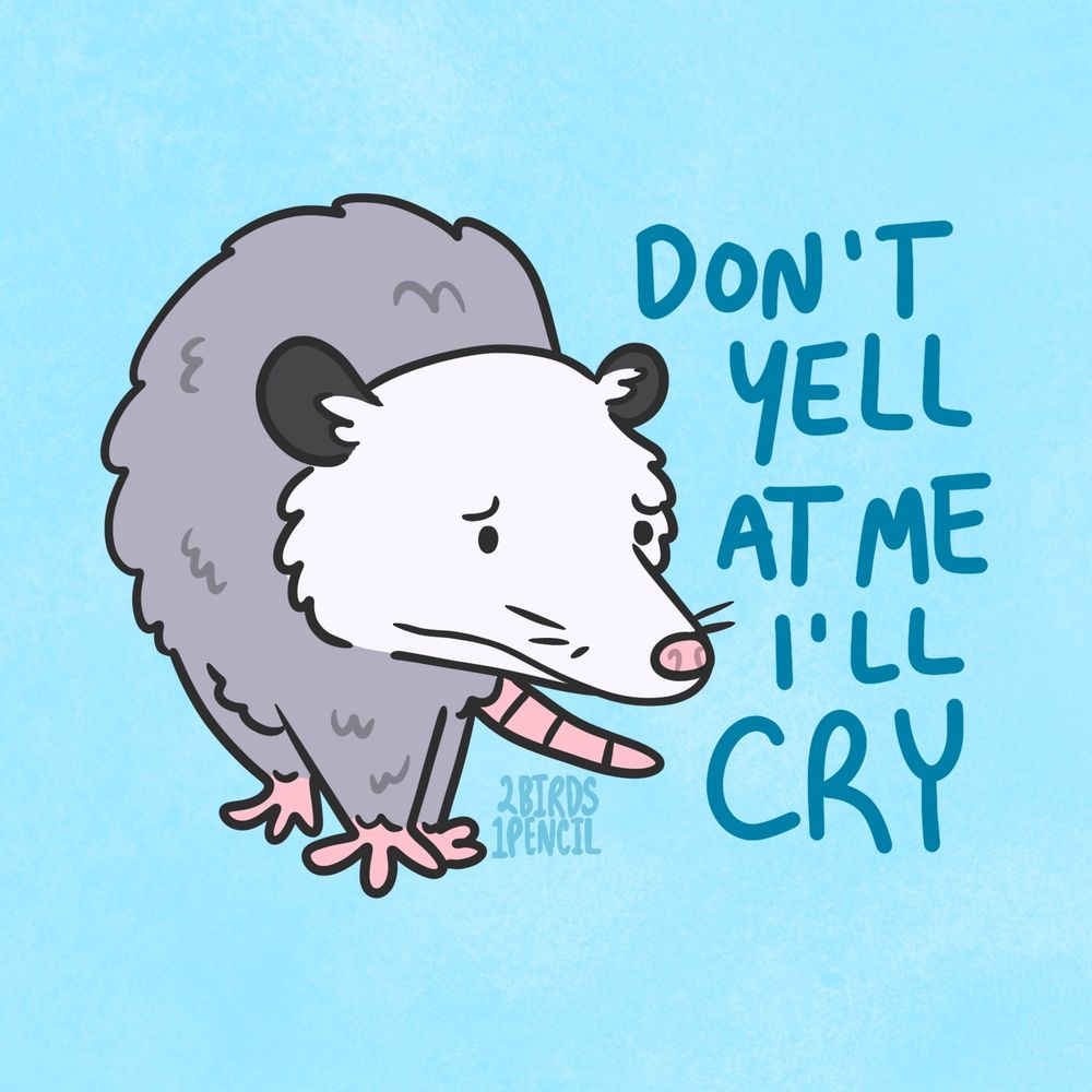 A digital illustration of a cartoon opossum. They are standing awkwardly with a grimace on their face. Text next to them reads, "don't tell at me I'll cry."