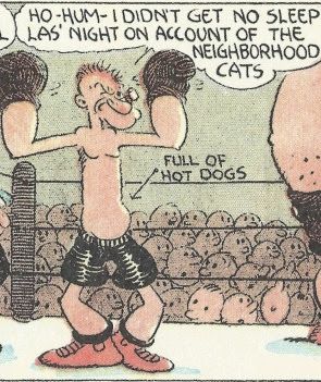 Popeye in boxing atire, in a boxing ring, saying "HO-HUM -- I DIDN'T GET NO SLEEP LAS' NIGHT ON ACCOUNT OF THE NEIGHBORHOOD CATS". He has a big belly, with an arrow pointing to it saying "FULL OF HOT DOGS"