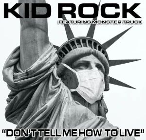 The single art for Kid Rock's "Don't Tell Me How To Live" featuring Monster Truck. Shows the Statue of Liberty wearing a medical mask