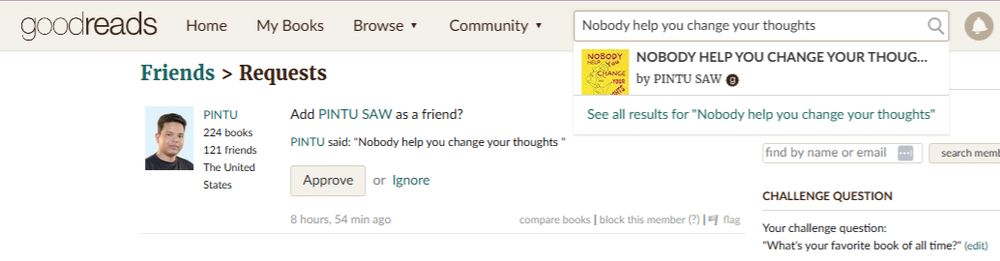 The goodreads Friend request page showing someone answering "Nobody help you change your thoughts" and that title is also entered in the search bar showing the book is written by the man making the friend request. So, his own book is his favorite of all time lol.
