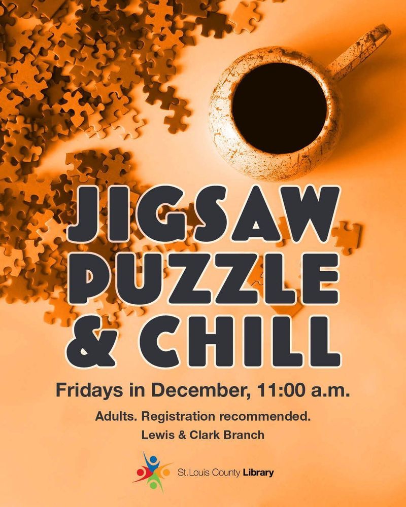Jigsaw Puzzle and Chill
Fridays in December, 11:00 a.m.
Lewis & Clark Branch
