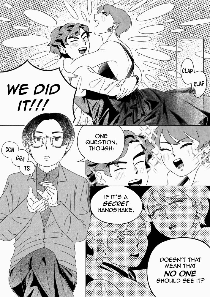 Miyata picks Kazue up and spins her, the skirt fluttering as they celebrate. “We did it!”

Ishida claps, “Congrats”.

“One question though,” Ishida says as Kazue and Miyata continue to celebrate. “If it’s a *secret* handshake, doesn’t that mean that *no one* should see it?”

The revelation interrupts Kazue and Miyata’s celebration. The past few weeks…all of their work to convince the gang that they’re together…and they have nothing to show for it.