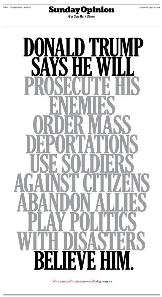 nyt sunday opinion front page that reads, "donald trump says he will prosecute his enemies, order mass deportations, use soldiers against citizens, abandon allies, play politics with disasters. believe him"