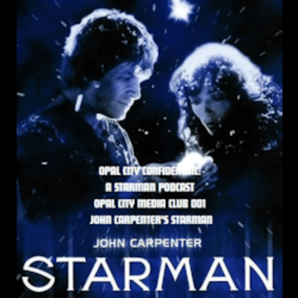 Stop! Let's Team-Up!: OPAL CITY CONFIDENTIAL: A STARMAN PODCAST -- OPAL CITY MEDIA CLUB 001 JOHN CARPENTER'S STARMAN