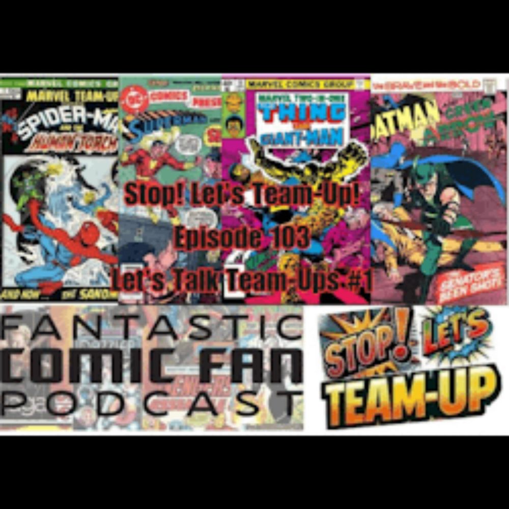 Stop! Let's Team-Up!: Stop! Let's Team-Up! Episode 103 -- Let's Talk Team-Ups #1