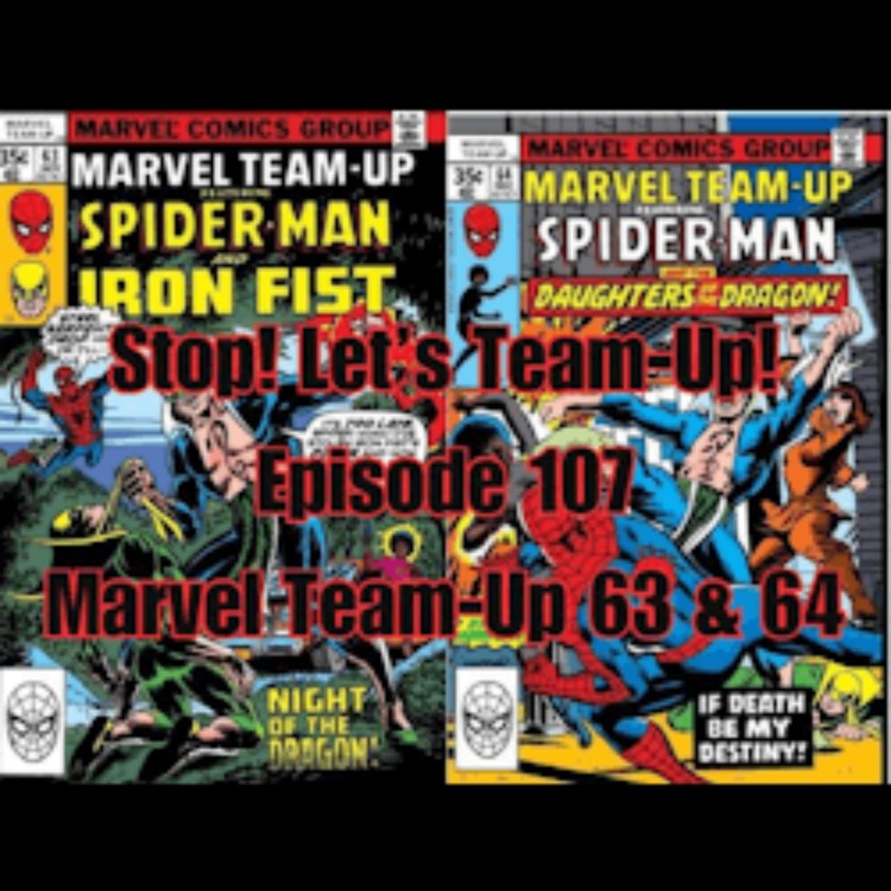 Stop! Let's Team-Up!: Stop! Let's Team-Up! Episode 107 -- Marvel Team-Up 63-64