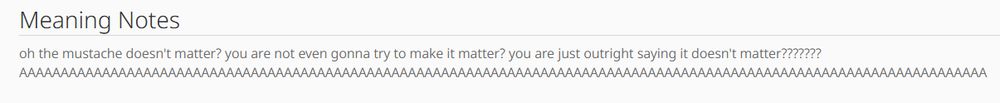 oh the mustache doesn't matter? you are not even gonna try to make it matter? you are just outright saying it doesn't matter??????? 
AAAAAAAAAAAAAAAAAAAAAAAAAAAAAAAAAAAAAAAAAAAAAAAAAAAAAAAAAAAAAAAAAAAAAAAAAAAAAAAAAAAAAAAAAAAAAAAAAAAAAAAAAAAAAAAAAAAAA