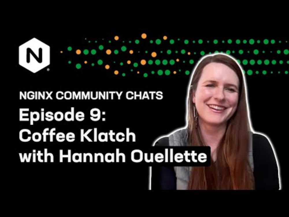 Coffee Klatch with Hannah Ouellette – NGINX Community Chats – Ep. 9