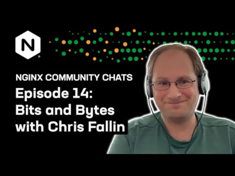 Bits & Bytes with Chris Fallin – NGINX Community Chats – Ep. 14
