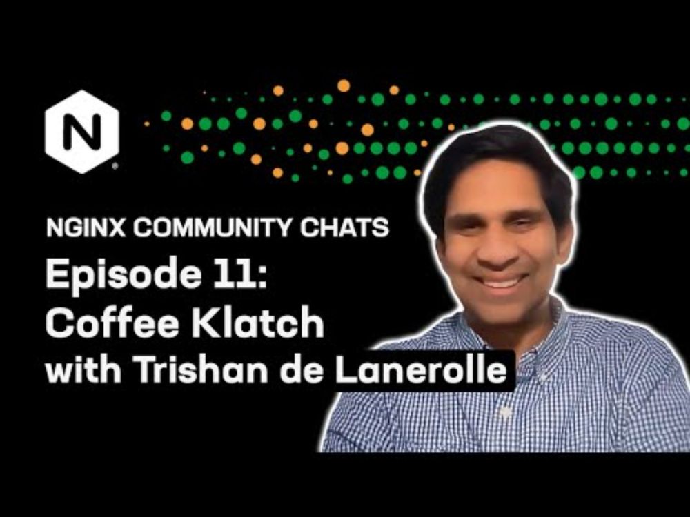 Coffee Klatch with Trishan de Lanerolle – NGINX Community Chats – Ep. 11