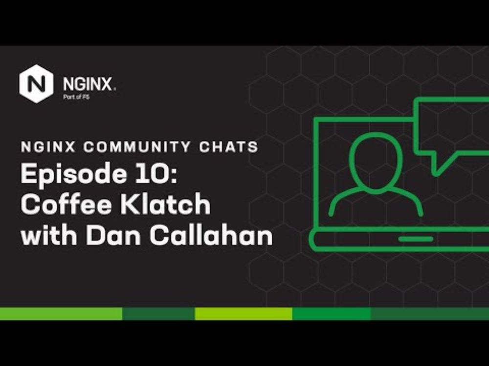 Coffee Klatch with Dan Callahan – NGINX Community Chats – Ep. 10