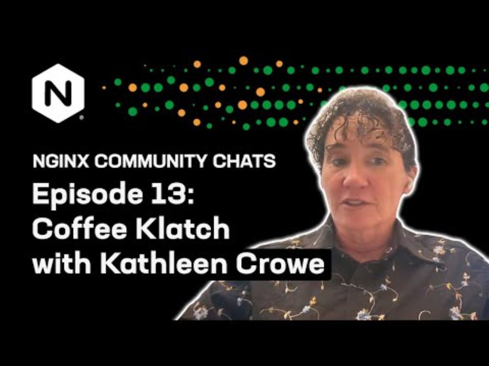 Coffee Klatch with Kathleen Crowe – NGINX Community Chats – Ep. 13
