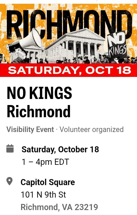 Saturday October 18
No Kings Richmond
Capitol Square
101 N 9th St
Richmond, VA 23219
