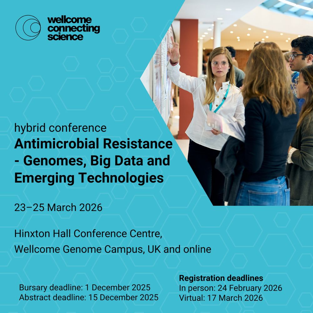 Wellcome Connecting Science hybrid conference 
Antimicrobial Resistance – Genomes, Big Data and Emerging Technologies
Conference dates: 23–25 March 2026
Location: Hinxton Hall Conference Centre, Wellcome Genome Campus, UK and online

Bursary deadline: 01 December 2025
Abstract deadline: 15 December 2025
Registration deadlines: In person: 24 February 2026 | Virtual: 17 March 2026