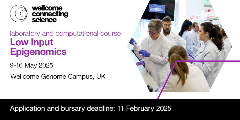 Wellcome Connecting Science laboratory and computational course.
Low Input Epigenomics 
Course dates: 9-16 May 2025
Location: Wellcome Genome Campus, UK
Application and bursary deadline: 11 February 2025
