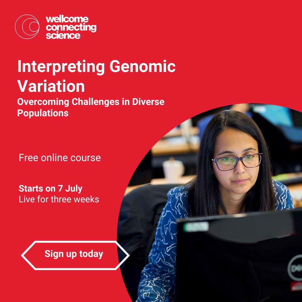 Wellcome Connecting Science 
Interpreting Genomic Variation: Overcoming Challenges in Diverse Populations 

Free online course 

Starts on 7 July
Live for three weeks 
Sign up today