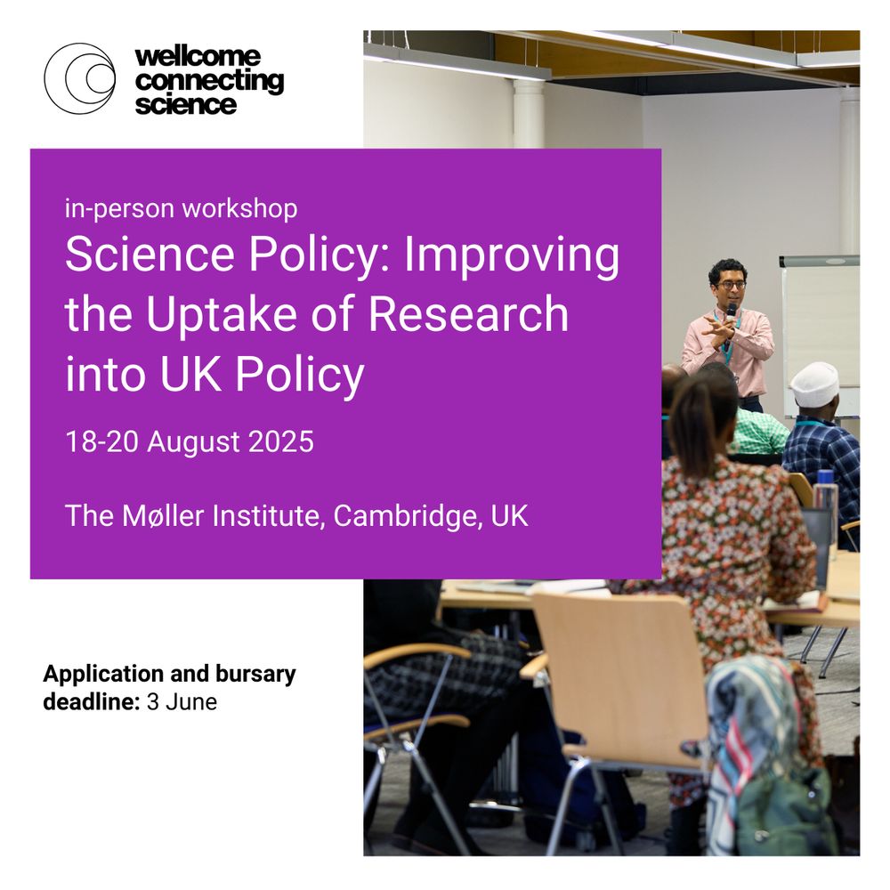 Wellcome Connecting Science
Science Policy: Improving the Uptake of Research into UK Policy
Workshop dates: 18-20 August 2025
Location: The Moller Institute, Cambridge, UK
Application and bursary deadline: 3 June