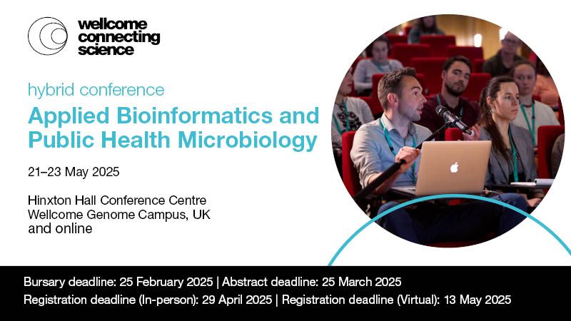 Applied Bioinformatics and Public Health Microbiology (hybrid conference)
Dates: 21-23 May 2025
Location: Hinxton Hall Conference Centre, Wellcome Genome Campus, UK and online 
Bursary deadline: 25 February 2025
Abstract deadline: 25 March 2025
In-person registration deadline: 29 April 2025
Virtual registration deadline: 13 May 2025
