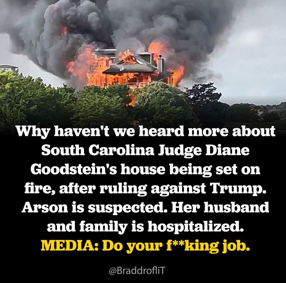 Why haven't we heard more about
South Carolina Judge Diane Goodstein's house being set on fire, after ruling against Trump.
Arson is suspected. Her husband and family is hospitalized.
MEDIA: Do your f**king job.
@BraddrofliT