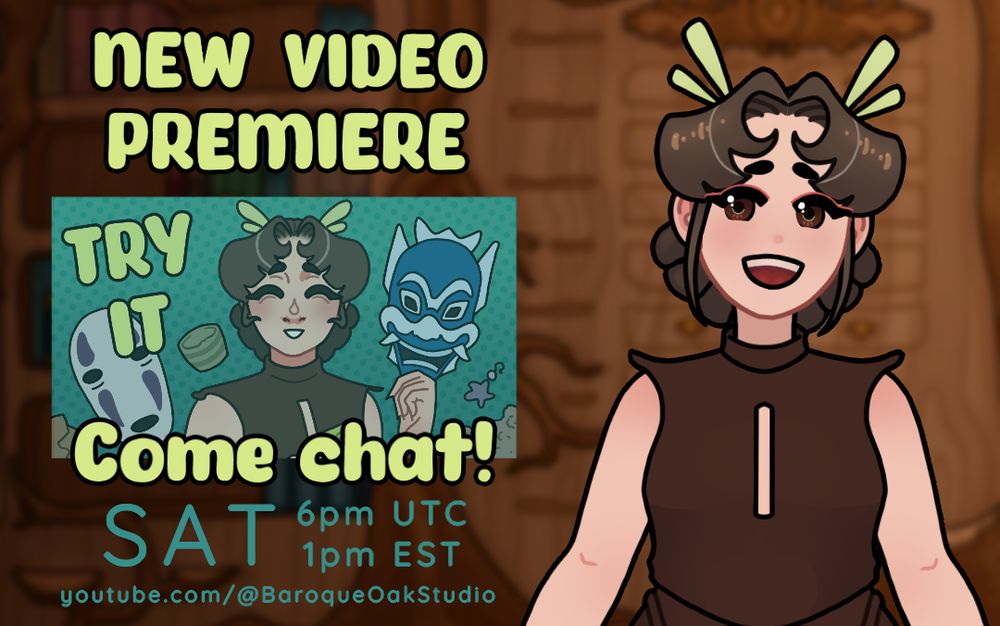 Graphic showing smiling Oak, looking to the side, at the thumbnail showing different happy Oak holding Blue Spirit mask from A:TLA, surrounded by other items. There is also text, that reads: "Try it". Text on the graphic says: "New Video Premiere, come chat! Saturday, 6pm UTC, 1pm EST. Youtube.com/@BaroqueOakStudio".