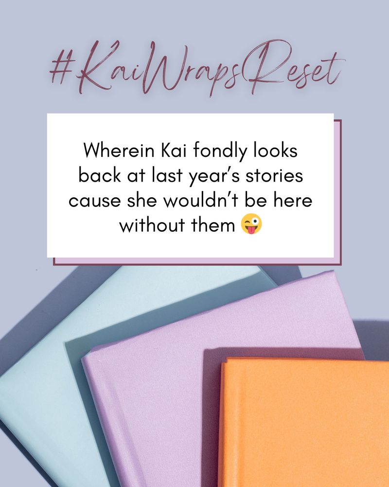 The background is a pastel gray blue, with a stack of books spread out at the bottom in light blue, lavender, and orange.
The title at the top reads: #KaiWrapsBdayEdit 
Underneath is a text box that reads: Wherein Kai fondly looks back at last year’s stories cause she wouldn’t be here without them 😜