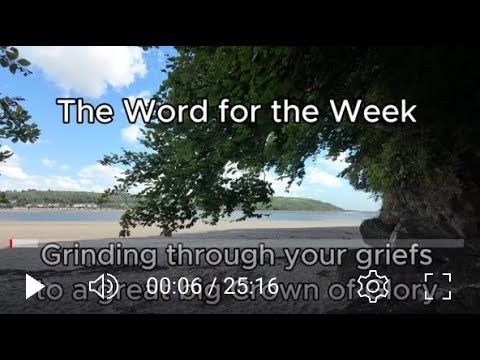 The Word for the Week video - Grinding through griefs to a great big Crown of Glory -James 1 vv 2-12