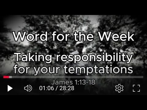 Word for the Week video - Taking responsibility for your temptations - James 1 vv 12-18