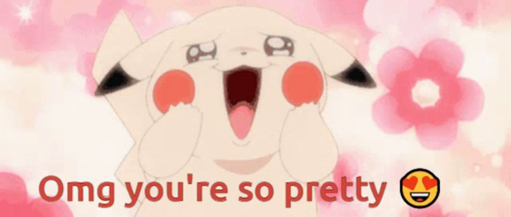 a pikachu cartoon with the words " omg you 're so pretty " below it