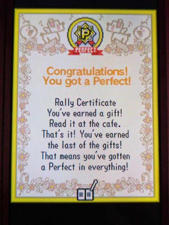 [Rhythm Heaven] Congratulations screen after getting a Perfect in Rhythm Rally 2, my last minigame. It reads:
"Congratulations! You got a Perfect! 
Rally Certificate
You've earned a gift! Read it at the cafe.
That's it! You've earned the last of the gifts! That means you've gotten a Perfect in everything!"