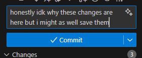 Screenshot of VSCode showing text in the commit message text box: "honestly idk why these changes are here but i might as well save them"