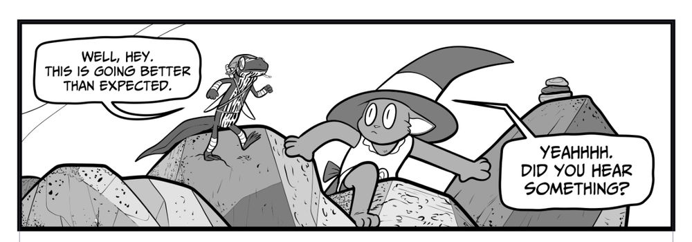 WELL, HEY.
THIS IS GOING BETTER THAN EXPECTED.
УЕАНННН.
DID YOU HEAR SOMETHING?