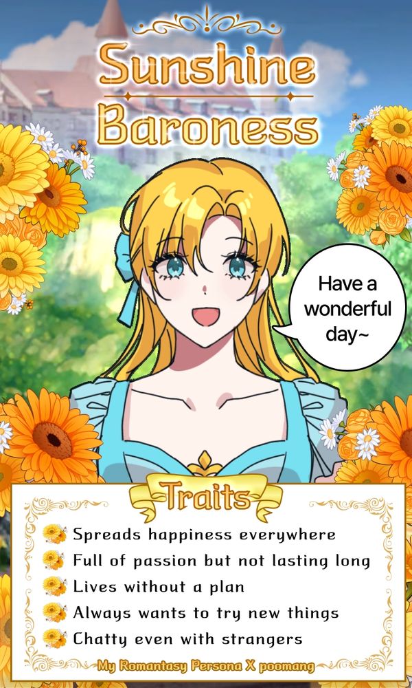Sunshine Baroness 
(She says "Have a wonderful day~")

Traits:
- Spreads happiness everywhere
- Full of passion but not lasting long
- Lives without a plan
- Always wants to try new things
- Chatty even with strangers