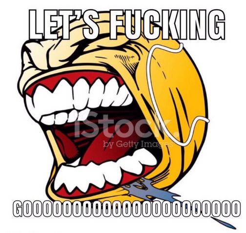 Meme image. It's a tennis ball as a sports mascot-like figure, with a big cartoony mouth with teeth and its eyes squinted shut. It's super excited and some drool is trailing from the mouth. It's stoked! Exuberance!

The text reads: Let's Fucking GO' with a lot of O's on the end. 