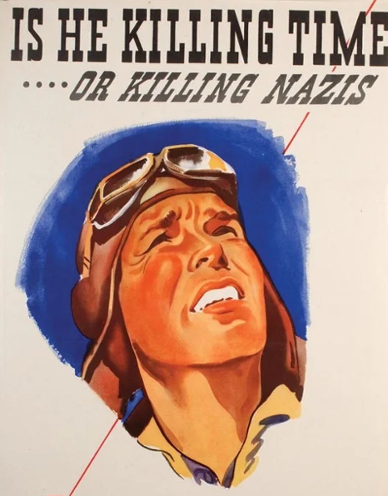 World War 2 propaganda poster that shows a portrait of a British RAF pilot with the caption “Is he killing time or killing Nazis?”
