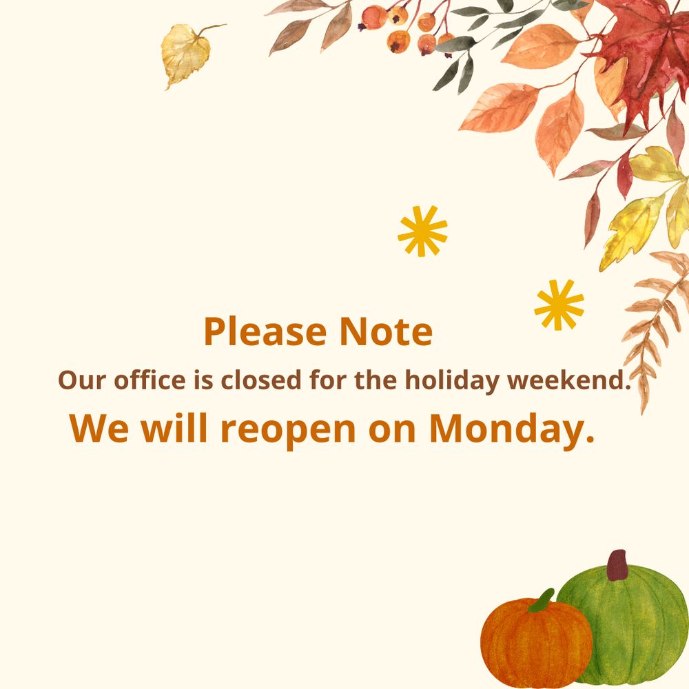 A fall themed background with autumn leaves and pumpkins. Text reads 'Please note, our office is closed for the holiday weekend. We will reopen on Monday.'