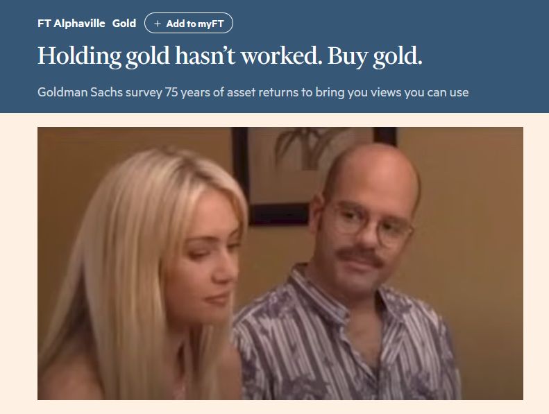FT article titled "holding gold hasn't worked. Buy gold" accompanied by the "I mean these people somehow delude themselves into thinking it might. But......it might work for us" meme from Arrested Development