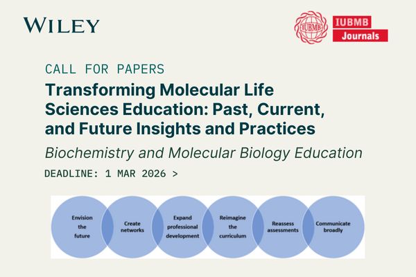 Call for papers on transforming molecular life sciences education with a deadline of March 1, 2026, by Wiley and IUBMB Journals.