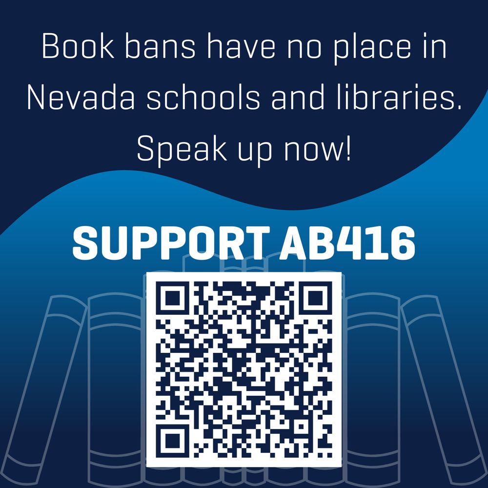 A dark blue background with a light blue wave and transparent books. The text says "Book bans have no place in Nevada schools and libraries. Speak up now! SUPPORT AB416". There is a QR code that links to https://www.leg.state.nv.us/App/NELIS/REL/83rd2025/Bill/12595/Overview