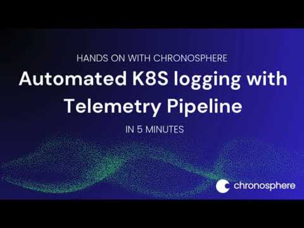 Automated Kubernetes logging in 5 minutes with Chronosphere Telemetry Pipeline