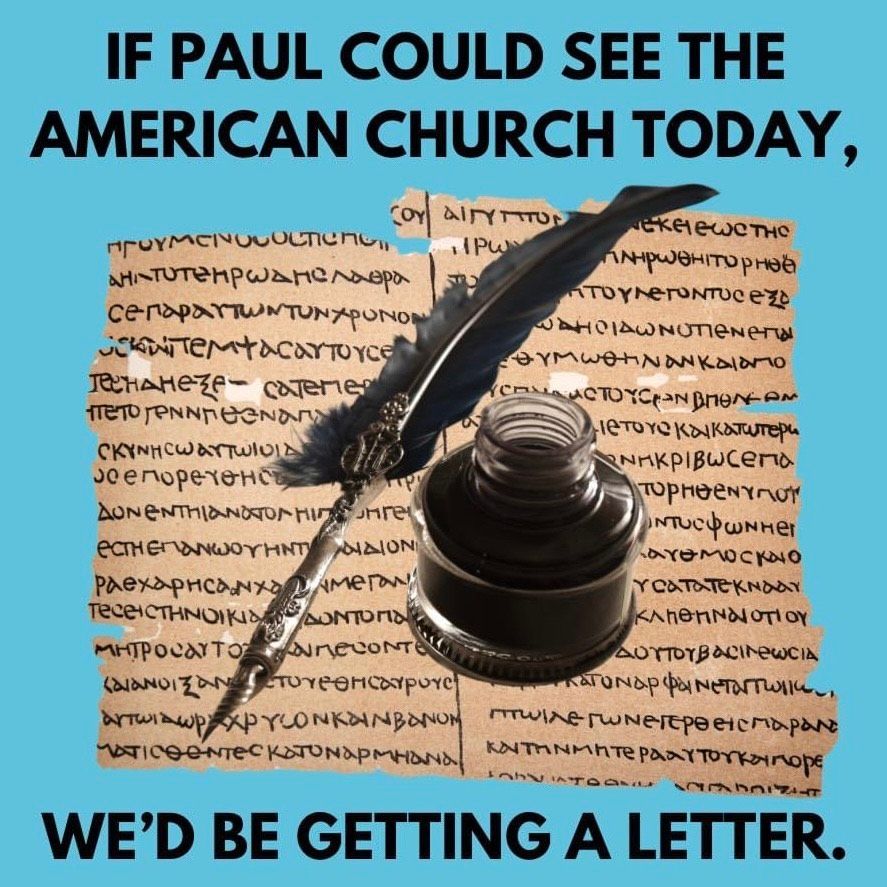 A quill pen and an ink pot are shown superimposed over a parchment that appears to be written in Greek. An English caption reads “if Paul could see the American church today would be getting a letter”.