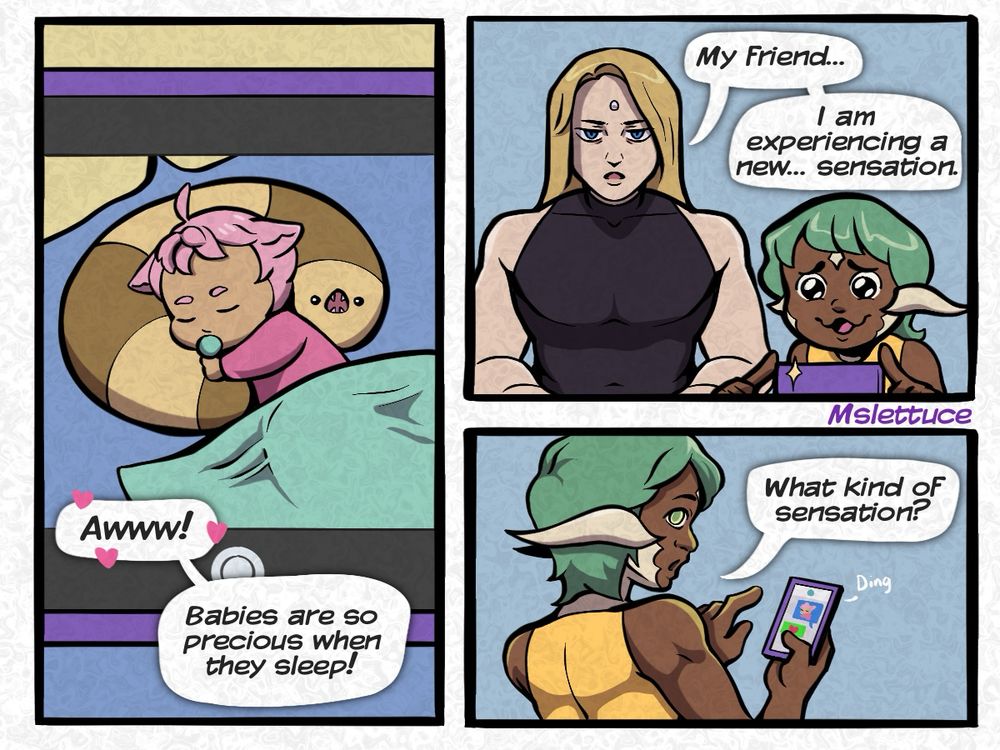 Three panel comic involving my WoL, Zenos, and a baby miqote that they are babysitting.
Panel 1:
We see the baby through the prospective of WoL's phone. The baby is sleeping against a long pillow, covered in a blanket.
WoL: Awww! Babies are so precious when they sleep.
Panel 2:
WoL is holding her phone with a smile. Zenos sits next to her with a blank expression.
Zenos:My friend, I am experiencing a new... sensation.
Panel 3:
WoL turns to look at Zenos as she send a picture from her phone.
WoL: What kind of sensation?