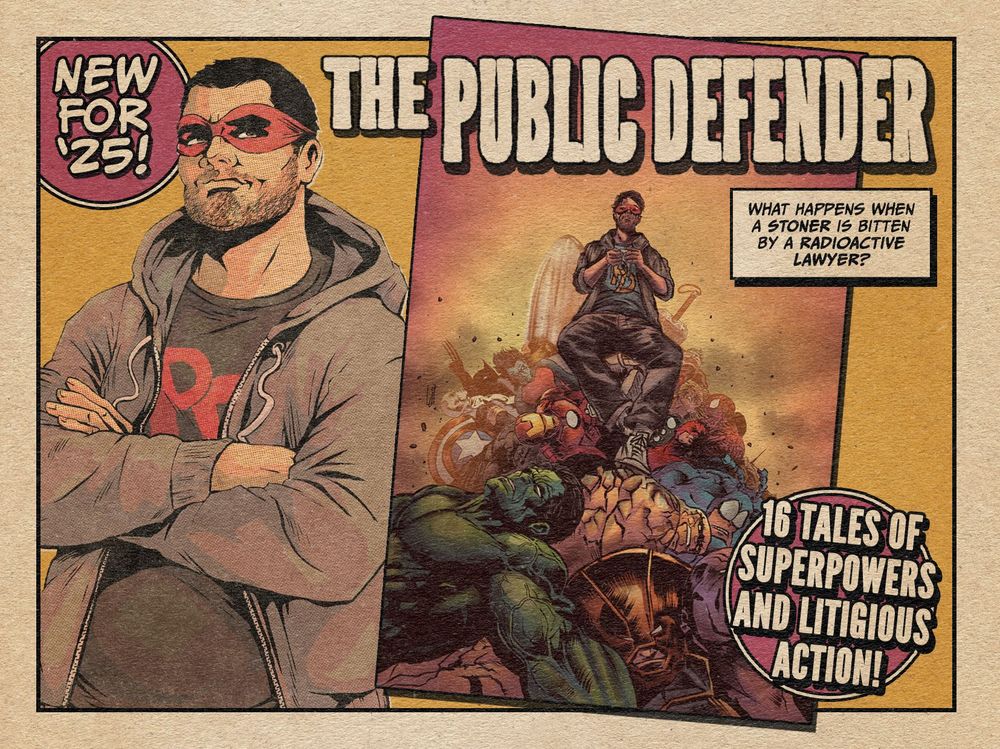 Ad with art by FLOPS! "New for '25!" "What happens when a stoner is bitten by a radioactive lawyer?" "16 tales of superpowers and litigious action!" "THE PUBLIC DEFENDER"