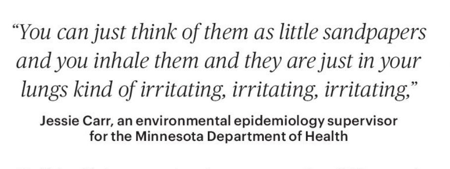 "You can just think of them as little sandpapers

and you inhale them and they are just in your

lungs kind of irritating, irritating, irritating,"

Jessie Carr, an environmental epidemiology supervisor for the Minnesota Department of Health