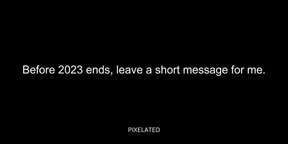 Meme text post: "Before 2023 ends, leave a short message for me."