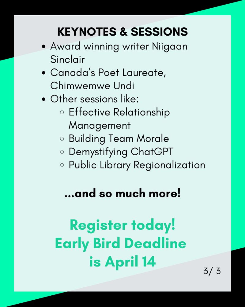 KEYNOTES & SESSIONS
Award winning writer Niigaan Sinclair 
Canada’s Poet Laureate, Chimwemwe Undi
Other sessions like: 
Effective Relationship Management 
Building Team Morale
Demystifying ChatGPT
Public Library Regionalization

...and so much more!

Register today!
Early Bird Deadline 
is April 14